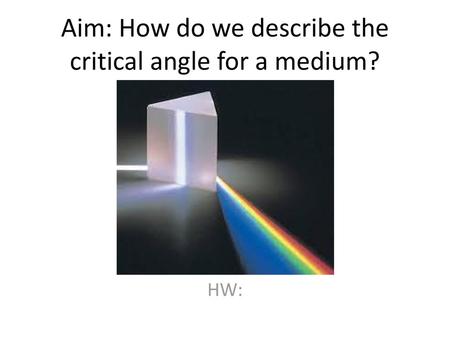 Aim: How do we describe the critical angle for a medium?