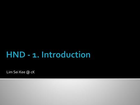 HND - 1. Introduction Lim Sei Kee @ cK.