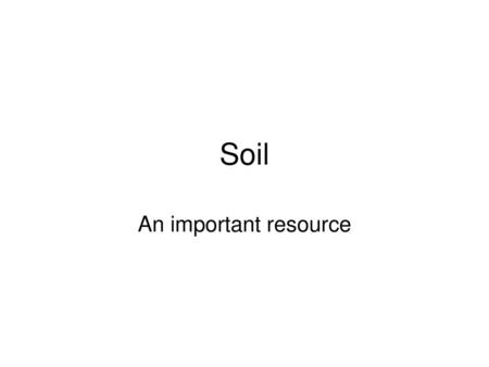 Soil An important resource.