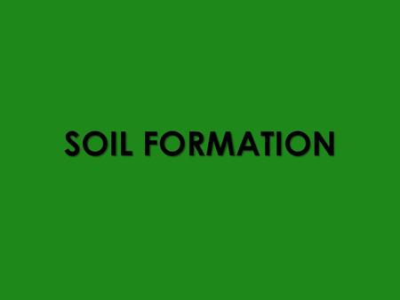 SOIL FORMATION.