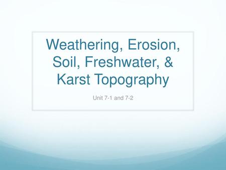 Weathering, Erosion, Soil, Freshwater, & Karst Topography