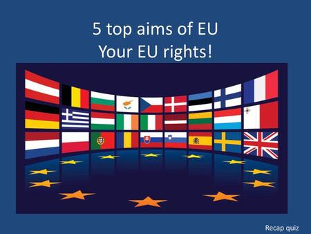 5 top aims of EU Your EU rights!