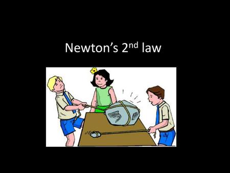 Newton’s 2nd law.