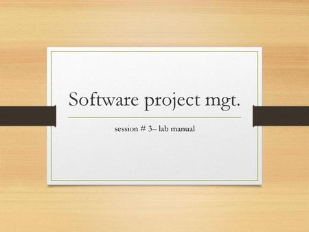 Software project mgt. session # 3– lab manual.