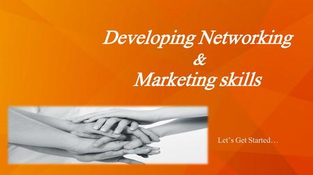 Developing Networking & Marketing skills