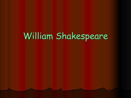 William Shakespeare.