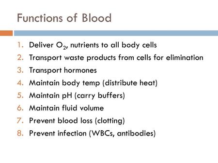 Functions of Blood Deliver O2, nutrients to all body cells