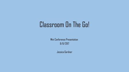 Mini Conference Presentation 8/8/2017 Jessica Gardner