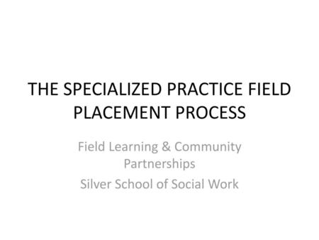 THE SPECIALIZED PRACTICE FIELD PLACEMENT PROCESS