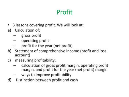 Profit 3 lessons covering profit. We will look at: Calculation of: