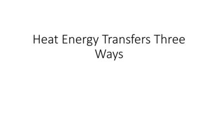 Heat Energy Transfers Three Ways