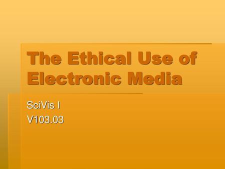 The Ethical Use of Electronic Media