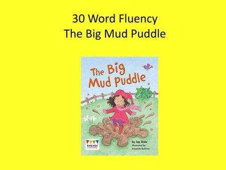 30 Word Fluency The Big Mud Puddle