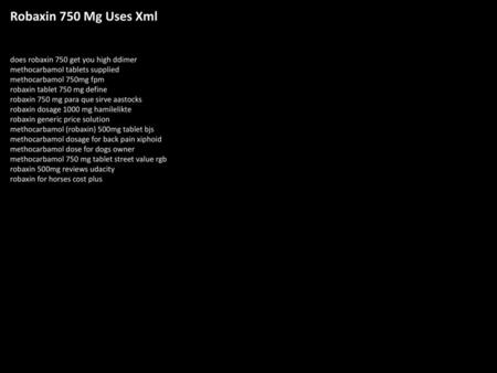 Robaxin 750 Mg Uses Xml does robaxin 750 get you high ddimer methocarbamol tablets supplied methocarbamol 750mg fpm robaxin tablet 750 mg define robaxin.