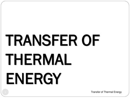 TRANSFER OF THERMAL ENERGY