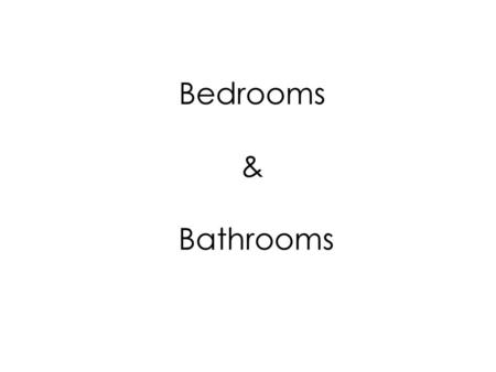 Bedrooms & Bathrooms.