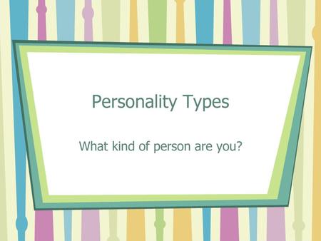 What kind of person are you?