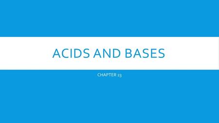 Acids and Bases CHAPTER 23.