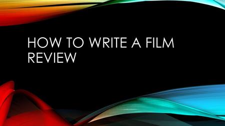 How To Write a Film Review