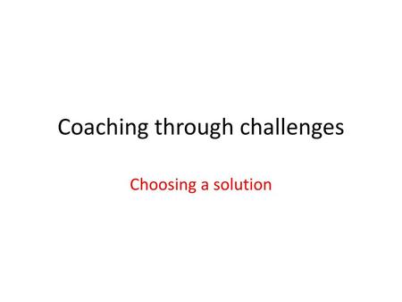 Coaching through challenges