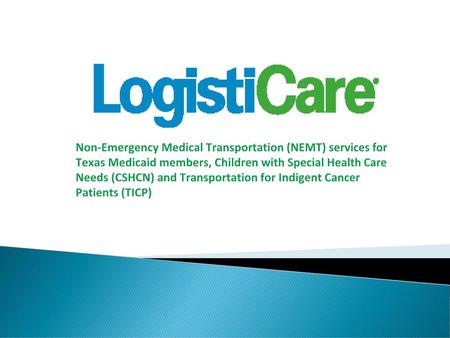 Non-Emergency Medical Transportation (NEMT) services for Texas Medicaid members, Children with Special Health Care Needs (CSHCN) and Transportation for.