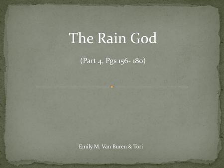 The Rain God (Part 4, Pgs 156- 180) Emily M. Van Buren & Tori.