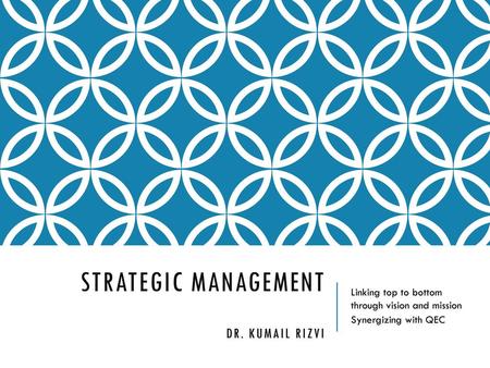 Strategic Management Dr. Kumail Rizvi