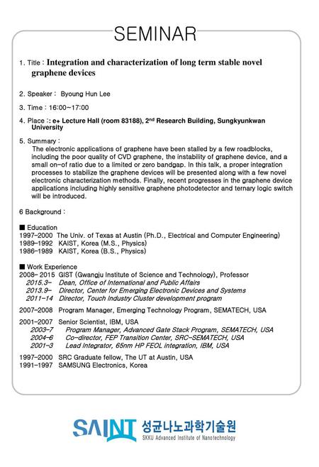 SEMINAR 1. Title : Integration and characterization of long term stable novel graphene devices 2. Speaker : Byoung Hun Lee 3. Time : 16:00~17:00 4. Place.