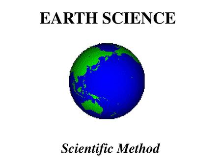 EARTH SCIENCE Scientific Method.