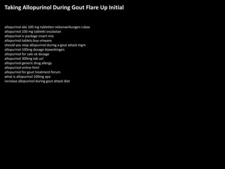 Taking Allopurinol During Gout Flare Up Initial