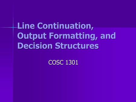 Line Continuation, Output Formatting, and Decision Structures