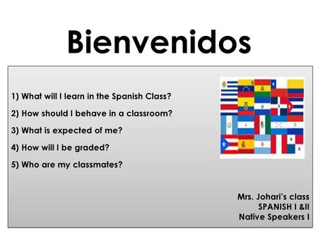 Bienvenidos 1) What will I learn in the Spanish Class?