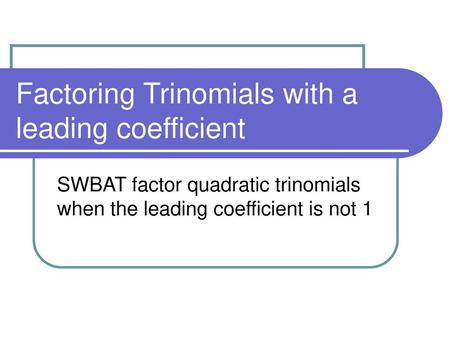 Factoring Trinomials with a leading coefficient