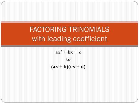 FACTORING TRINOMIALS with leading coefficient