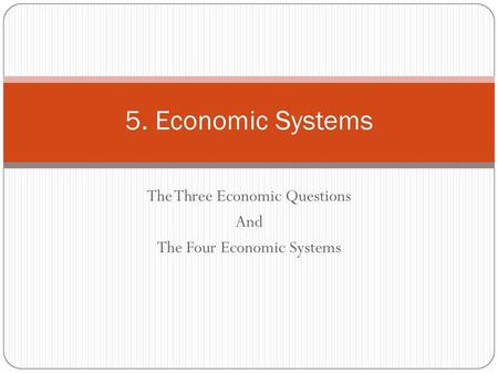 The Three Economic Questions And The Four Economic Systems