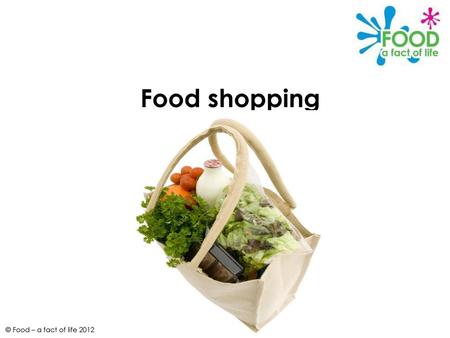 Food shopping © Food – a fact of life 2012.