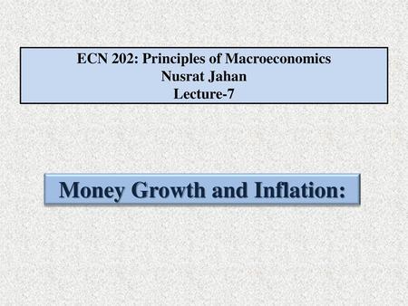 ECN 202: Principles of Macroeconomics Nusrat Jahan Lecture-7