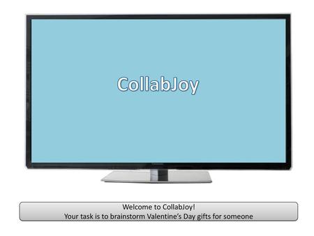 Your task is to brainstorm Valentine’s Day gifts for someone