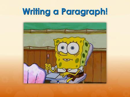 Writing a Paragraph!.