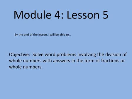 Module 4: Lesson 5 By the end of the lesson, I will be able to…