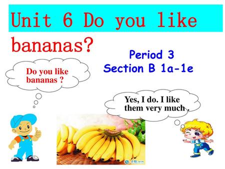 Unit 6 Do you like bananas?