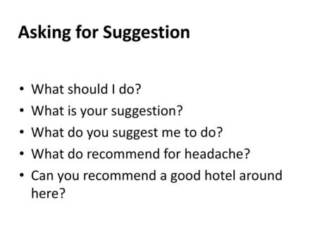 Asking for Suggestion What should I do? What is your suggestion?