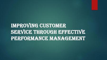 Improving customer service through effective performance management