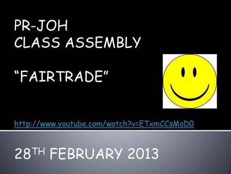 PR-JOH CLASS ASSEMBLY “FAIRTRADE” 28TH FEBRUARY 2013