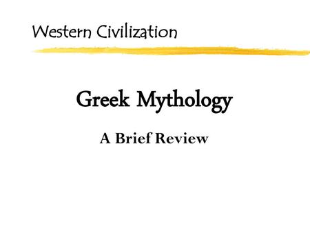 Western Civilization Greek Mythology A Brief Review.