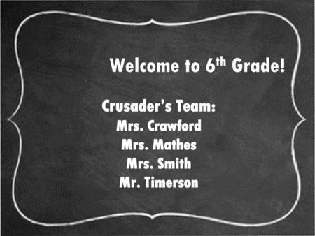 Crusader’s Team: Mrs. Crawford Mrs. Mathes Mrs. Smith Mr. Timerson