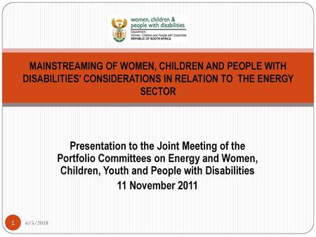 MAINSTREAMING OF WOMEN, CHILDREN AND PEOPLE WITH DISABILITIES’ CONSIDERATIONS IN RELATION TO THE ENERGY SECTOR Presentation to the Joint Meeting of the.