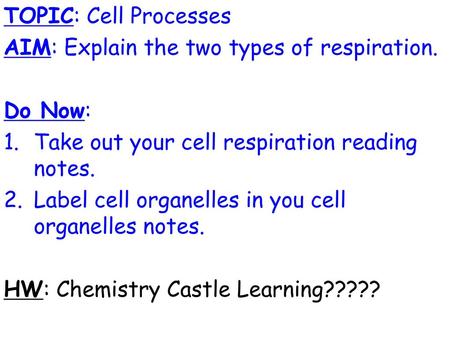 TOPIC: Cell Processes AIM: Explain the two types of respiration.