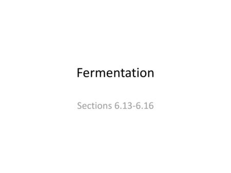 Fermentation Sections 6.13-6.16.