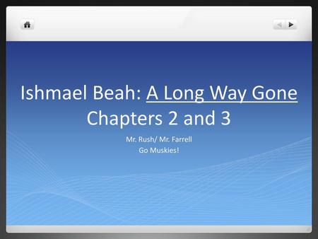 Ishmael Beah: A Long Way Gone Chapters 2 and 3